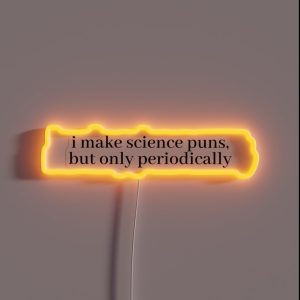 I Make Science Puns But Only Periodically RGB Neon Sign