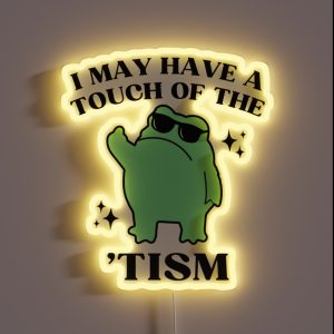 I May Have A Touch Of The Tism Funny Autism Frog Meme RGB Neon Sign