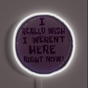 I Really Wish I Werent Here Right Now RGB Neon Sign