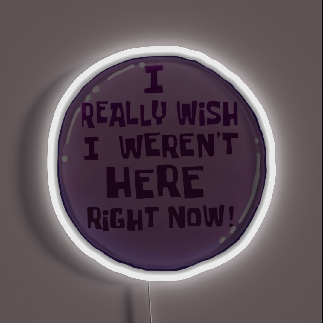 I Really Wish I Werent Here Right Now RGB Neon Sign I Really Wish I Werent Here Right Now RGB Neon Sign