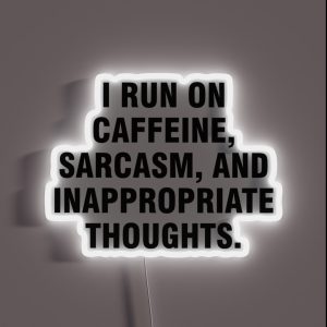 I Run On Caffeine Sarcasm And Inappropriate Thoughts RGB Neon Sign I Run On Caffeine Sarcasm And Inappropriate Thoughts RGB Neon Sign