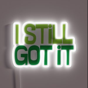 I Still Got It RGB Neon Sign