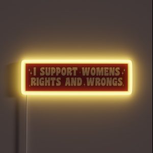 I Support Womens Rights And Wrongs Funny Car Bumper RGB Neon Sign