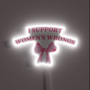 I Support Womens Wrongs RGB Neon Sign I Support Womens Wrongs RGB Neon Sign
