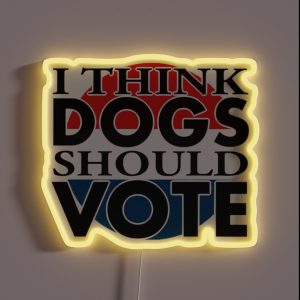 I Think DOGS Should VOTE RGB Neon Sign