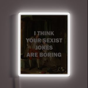 I THINK YOUR SEXIST JOKES ARE BORING RGB Neon Sign