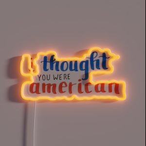 I Thought You Were American RGB Neon Sign