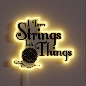 I Turn Strings Into Things RGB Neon Sign
