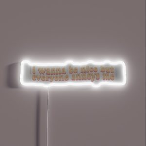 I Wanna Be Nice But Everyone Annoys Me RGB Neon Sign I Wanna Be Nice But Everyone Annoys Me RGB Neon Sign