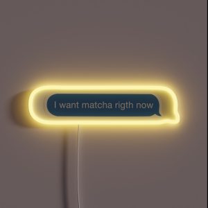 I Want Matcha Right Now RGB Neon Sign