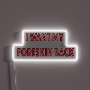 I Want My Foreskin Back RGB Neon Sign I Want My Foreskin Back RGB Neon Sign