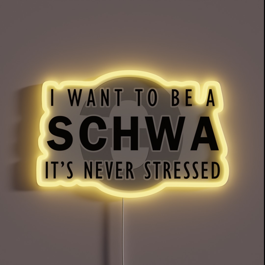 I Want To Be A Schwa It S Never Stressed RGB Neon Sign I Want To Be A Schwa It S Never Stressed RGB Neon Sign