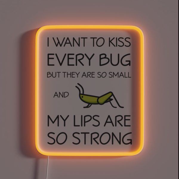 I Want To Kiss Every Bug But They Are Too RGB Neon Sign