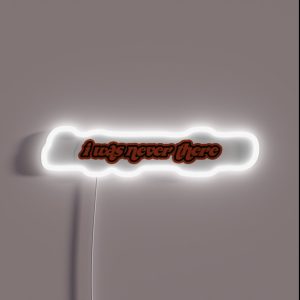 I Was Never There RGB Neon Sign I Was Never There RGB Neon Sign