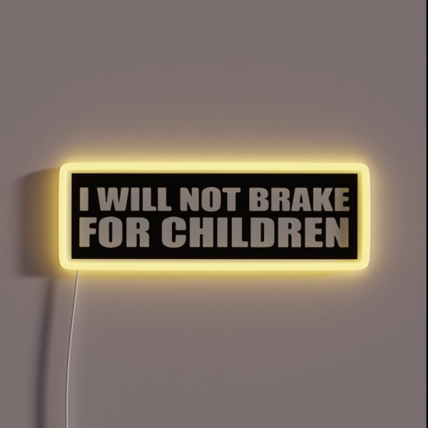 I Will Not Brake For Children RGB Neon Sign