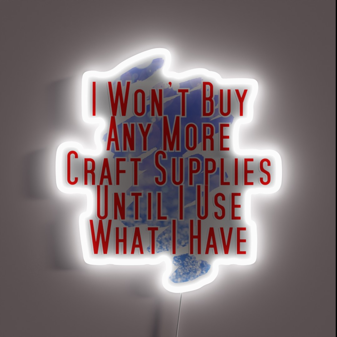 I Won T Buy Any More Craft Supplies Until I RGB Neon Sign I Won T Buy Any More Craft Supplies Until I RGB Neon Sign