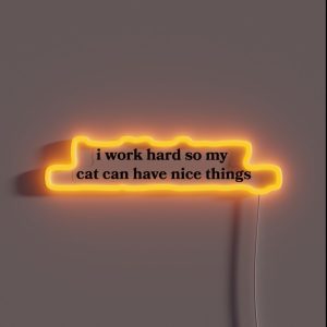 I Work Hard So My Cat Can Have Nice Things RGB Neon Sign