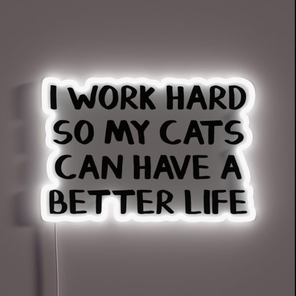 I Work Hard So My Cats Can Have A Better Life RGB Neon Sign