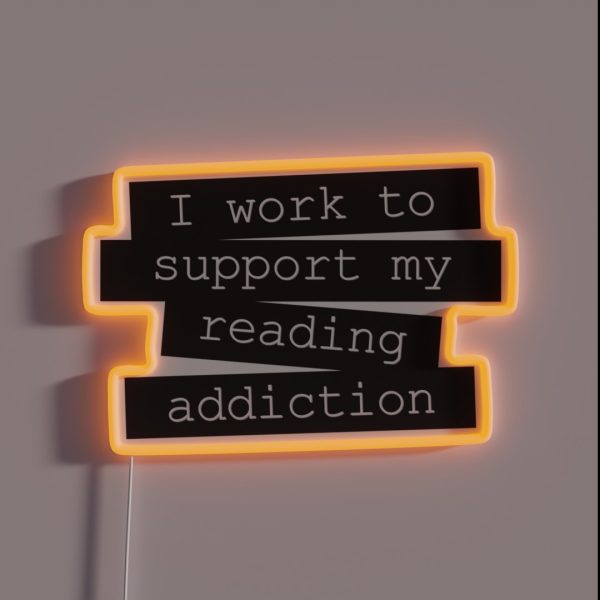 I Work To Support My Reading Addiction Book RGB Neon Sign