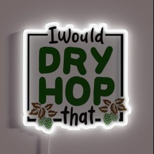 I Would Dry Hop That Craft Beer Brewery RGB Neon Sign