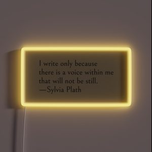 I Write Only Because There Is A Voice Within Me That Will Not Be Still Sylvia Plath Quote RGB Neon Sign