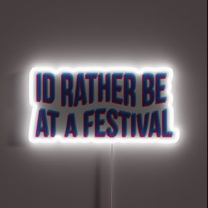 Id Rather Be At A Festival RGB Neon Sign