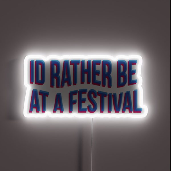 Id Rather Be At A Festival RGB Neon Sign