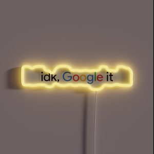 Idk Google It RGB Neon Sign