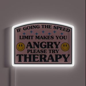 If Going The Speed Limit Makes You Angry Please Try Therapy Funny Bumper RGB Neon Sign