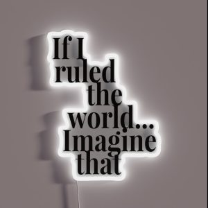 If I Ruled The World RGB Neon Sign
