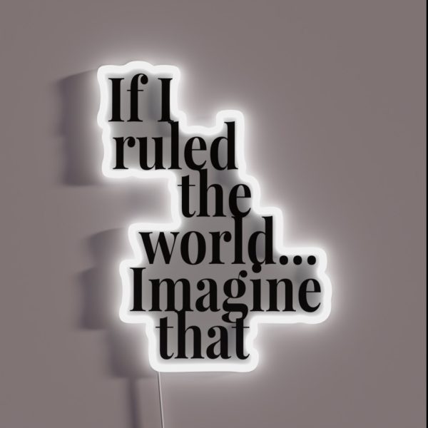 If I Ruled The World RGB Neon Sign