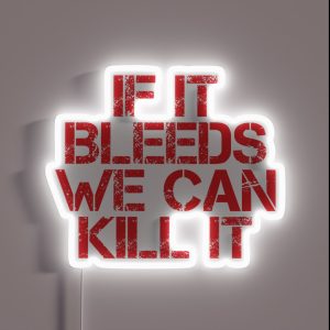 If It Bleeds We Can Kill It RGB Neon Sign If It Bleeds We Can Kill It RGB Neon Sign