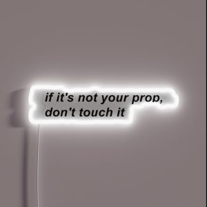 If It S Not Your Prop Don T Touch It RGB Neon Sign