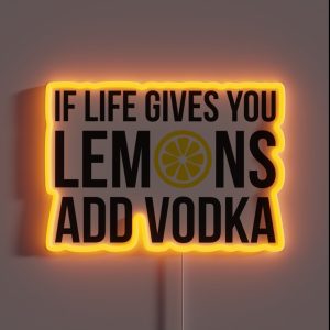 If Life Gives You Lemons Add Vodka RGB Neon Sign