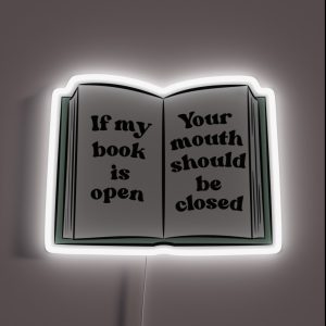 If My Book Is Open Your Mouth Should Be Closed RGB Neon Sign