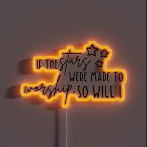 If The Stars Were Made To Worship So Will I RGB Neon Sign If The Stars Were Made To Worship So Will I RGB Neon Sign