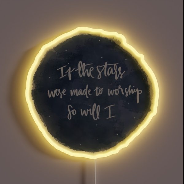 If The Stars Were Made To Worship So Will I RGB Neon Sign