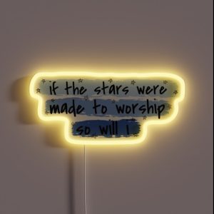 If The Stars Were Made To Worship So Will I RGB Neon Sign