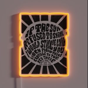 If The Sun Refused To Shine RGB Neon Sign If The Sun Refused To Shine RGB Neon Sign