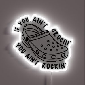 If You Ain T Crocin You Ain T Rockin RGB Neon Sign