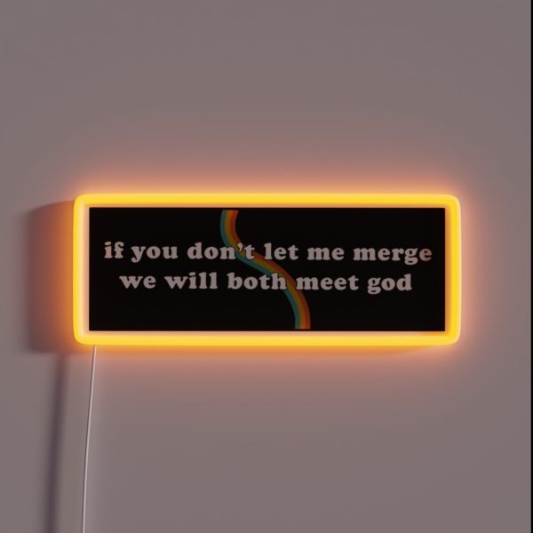 If You Don T Let Me Merge We Will Both Meet RGB Neon Sign