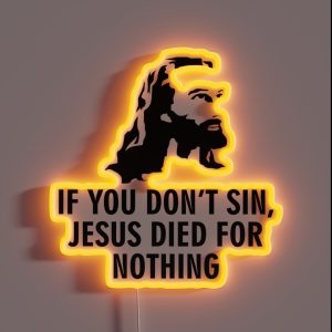 If You Don T Sin Jesus Died For Nothing RGB Neon Sign