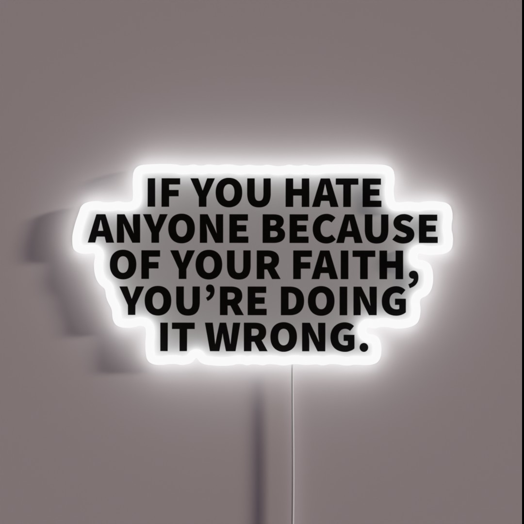 If You Hate Anyone Because Of Your Faith You RGB Neon Sign If You Hate Anyone Because Of Your Faith You RGB Neon Sign