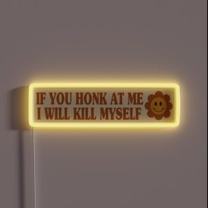 If You Honk At Me I Will Kill Myself Humor Meme Bumper RGB Neon Sign