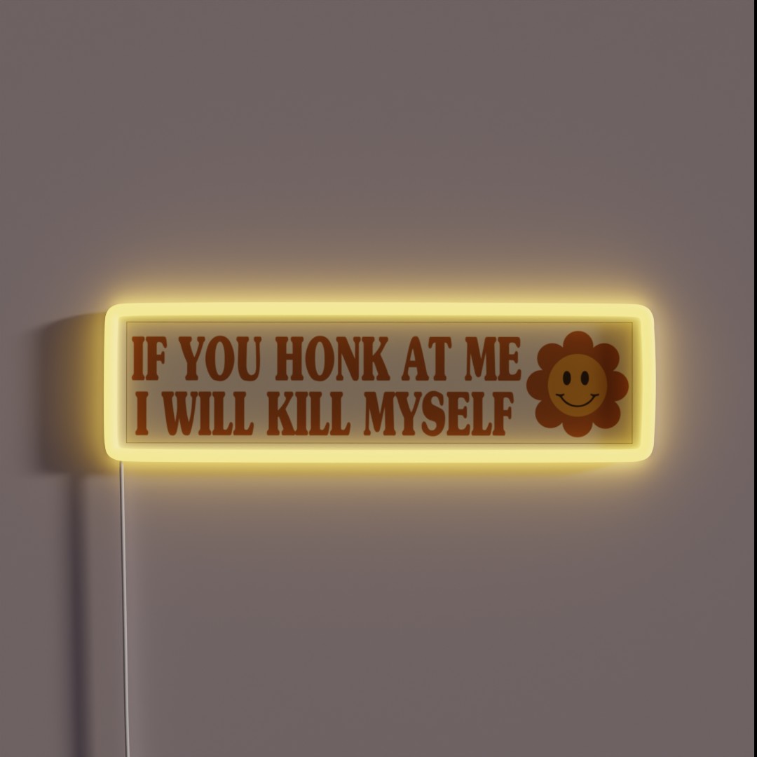 If You Honk At Me I Will Kill Myself Humor RGB Neon Sign If You Honk At Me I Will Kill Myself Humor RGB Neon Sign