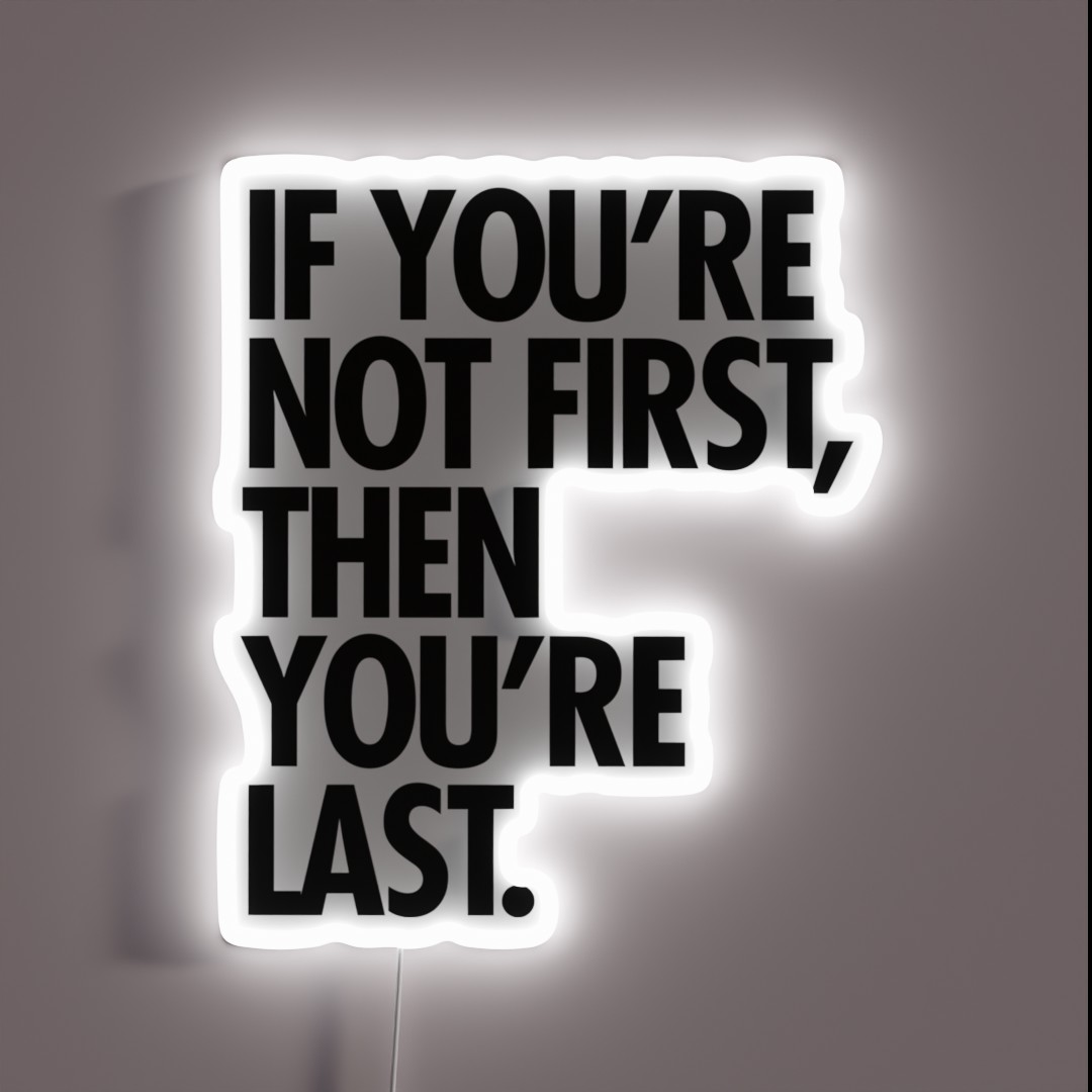If You Re Not First You Re Last RGB Neon Sign If You Re Not First You Re Last RGB Neon Sign