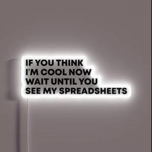 If You Think I M Cool Now Wait Until You See My Spreadsheets Gift For Actuary People RGB Neon Sign