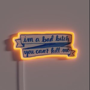 Im A Bad Bitch You Cant Kill Me RGB Neon Sign