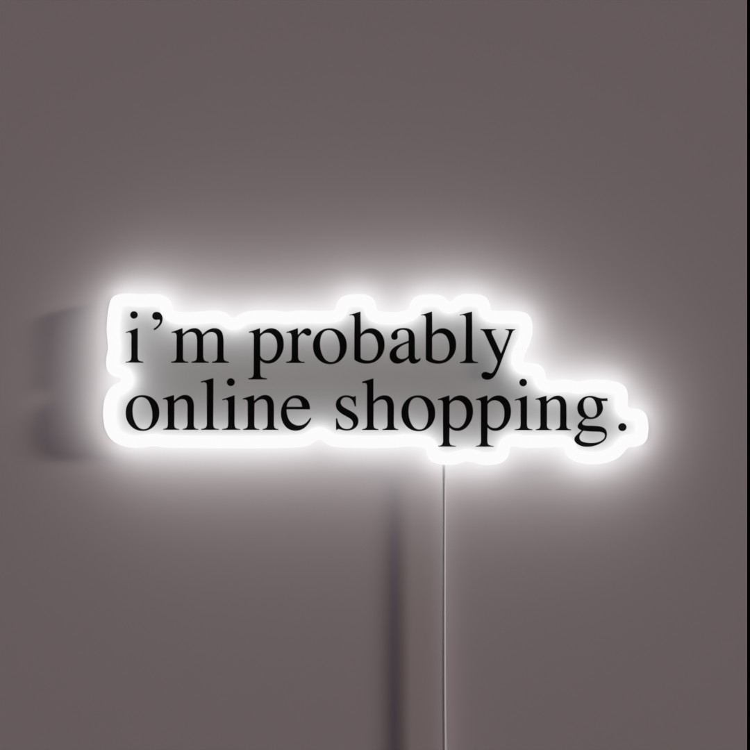 Im Probably Online Shopping RGB Neon Sign Im Probably Online Shopping RGB Neon Sign