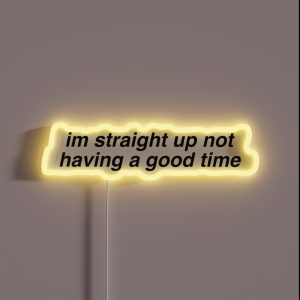 Im Straight Up Not Having A Good Time RGB Neon Sign